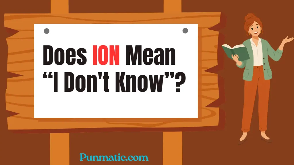 Does ION Mean I don't know
