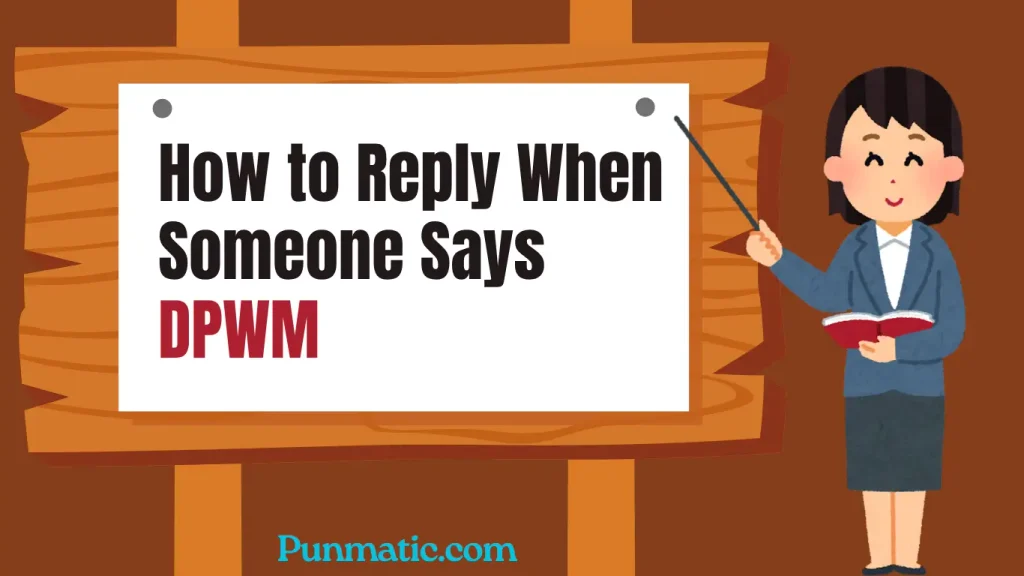 How to Reply When Someone Says DPWM
