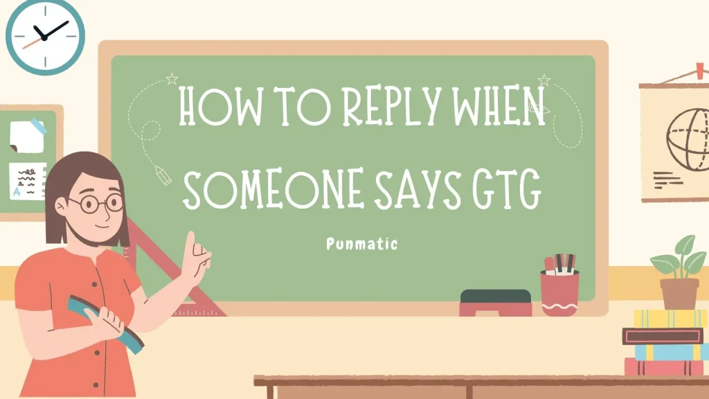How to Reply When Someone Says GTG