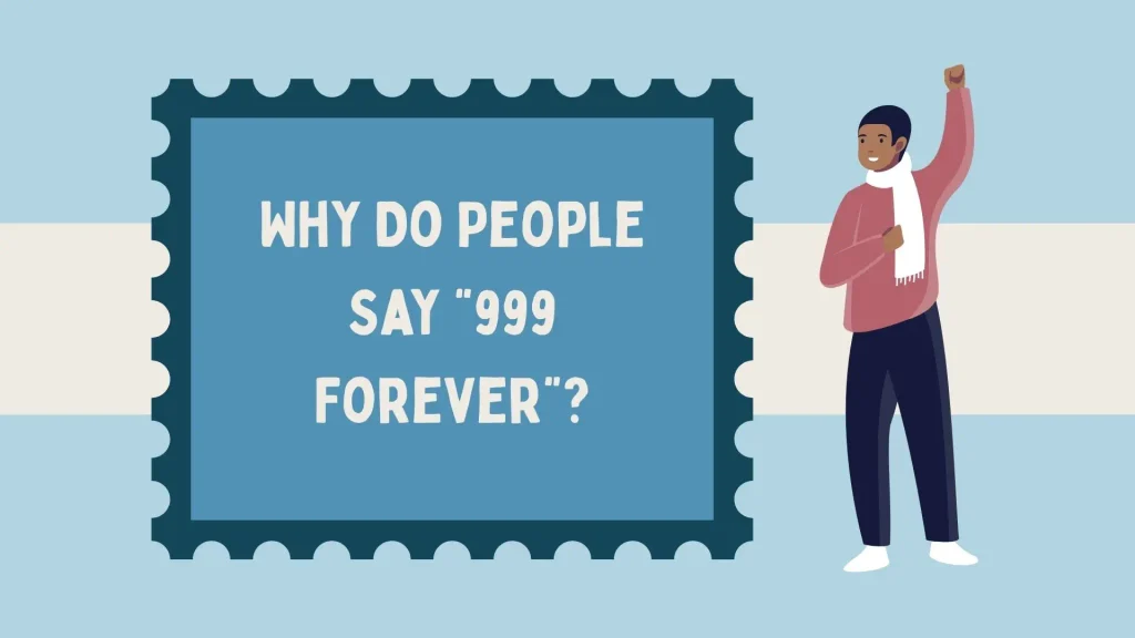 Why Do People Say “999 Forever”?