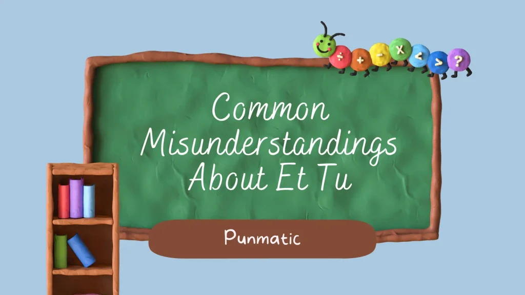 Common Misunderstandings About Et Tu