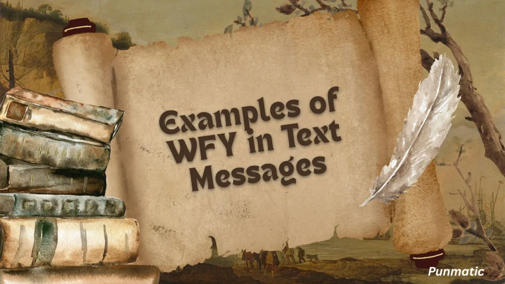 Examples of WFY in Text Messages