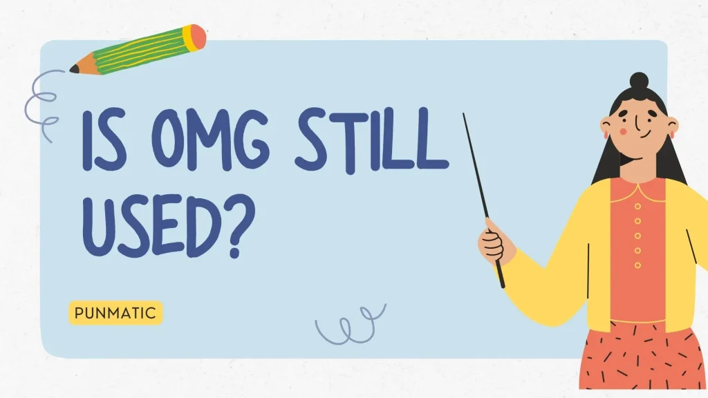 Is OMG Still Used?
