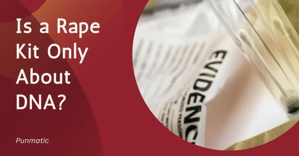 Is a Rape Kit Only About DNA?