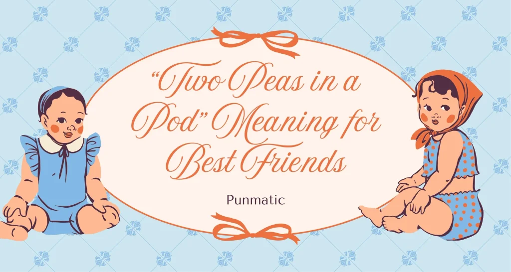 “Two Peas in a Pod” Meaning for Best Friends