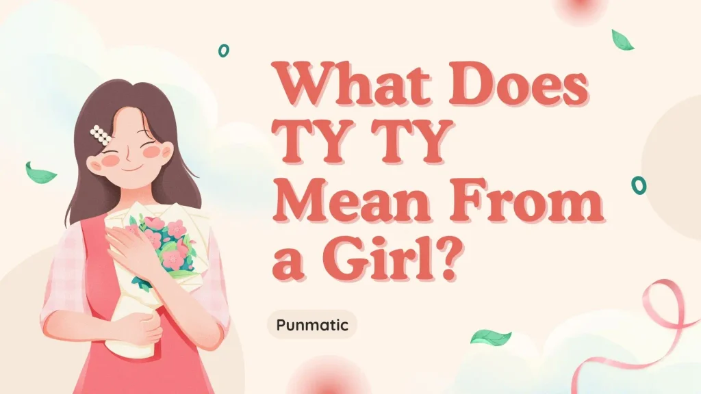 What Does TY TY Mean From a Girl?