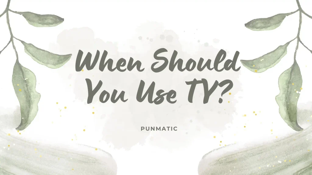 When Should You Use TY?