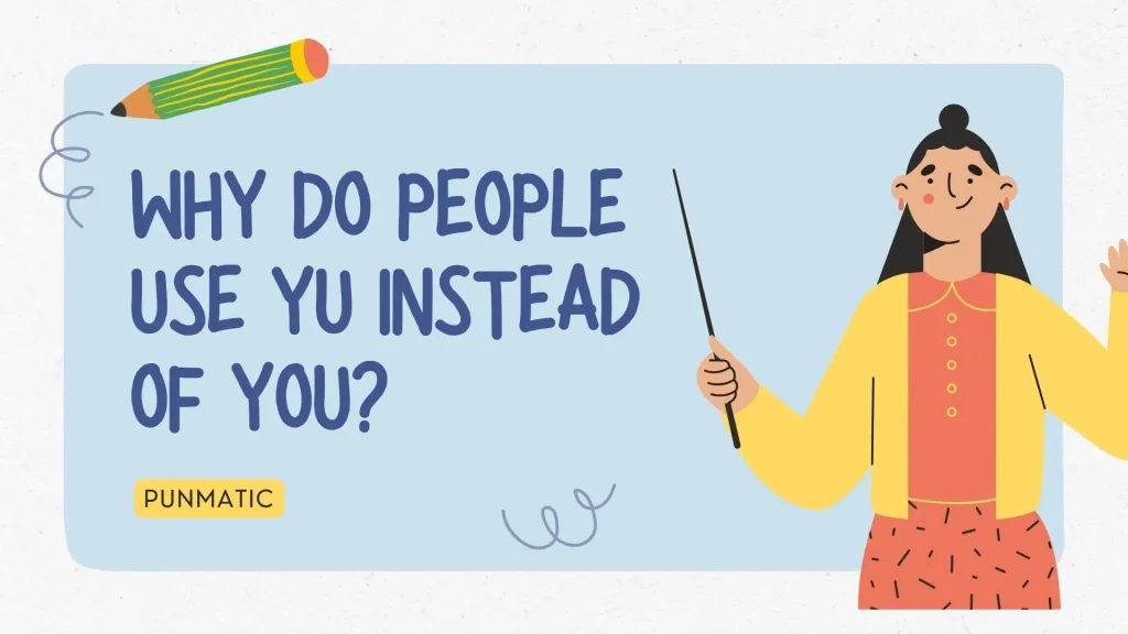 Why Do People Use YU Instead of You?