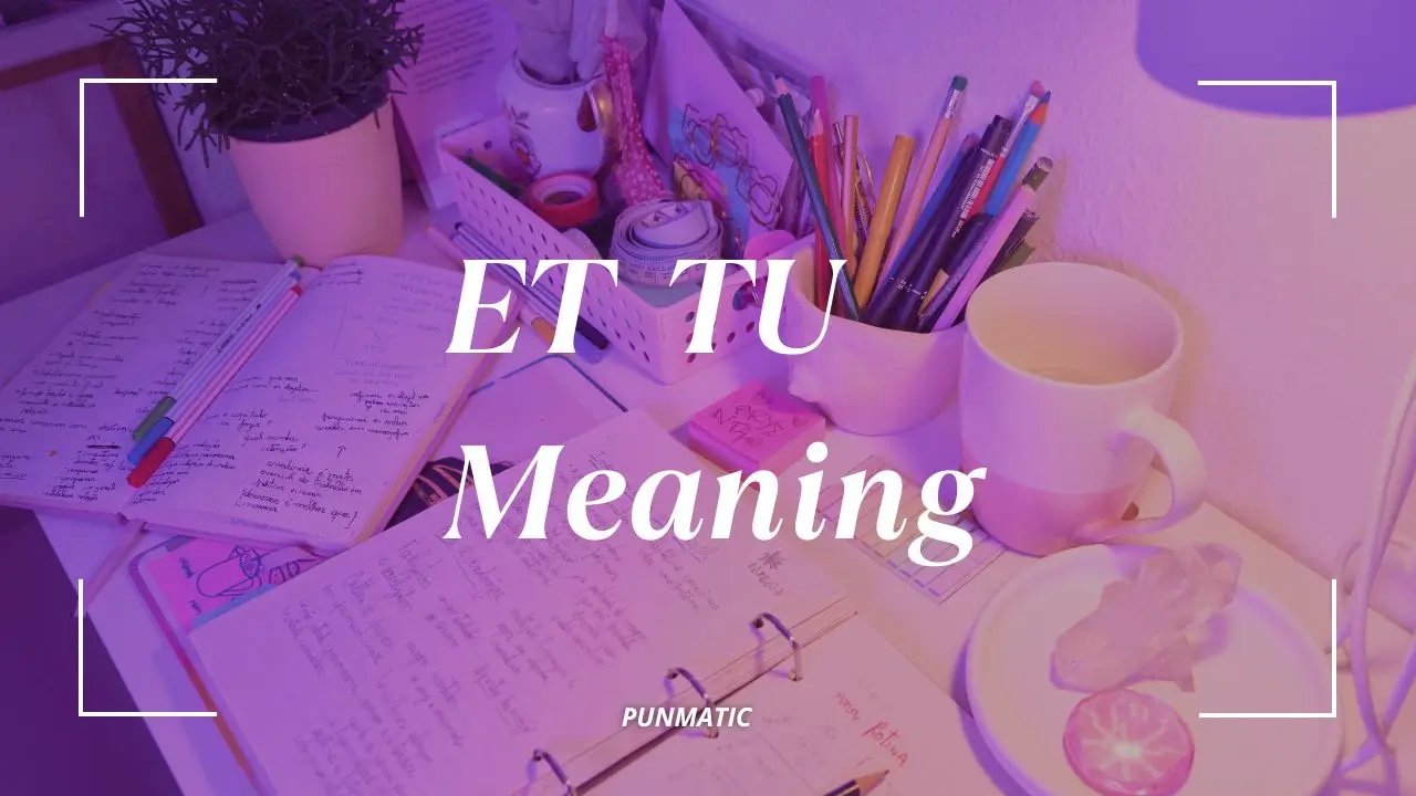 et tu meaning